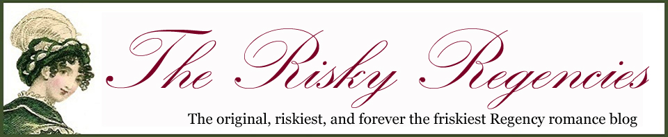 Risky Regencies The Original Riskiest And Forever The Friskiest Regency Romance Blog