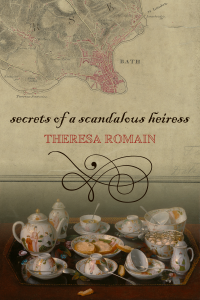 Secrets of a Scandalous Heiress by Theresa Romain